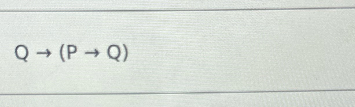 Prove that this sentence is a logical truth. Q -