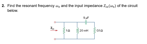 2. Find the resonant frequency w, and the input
