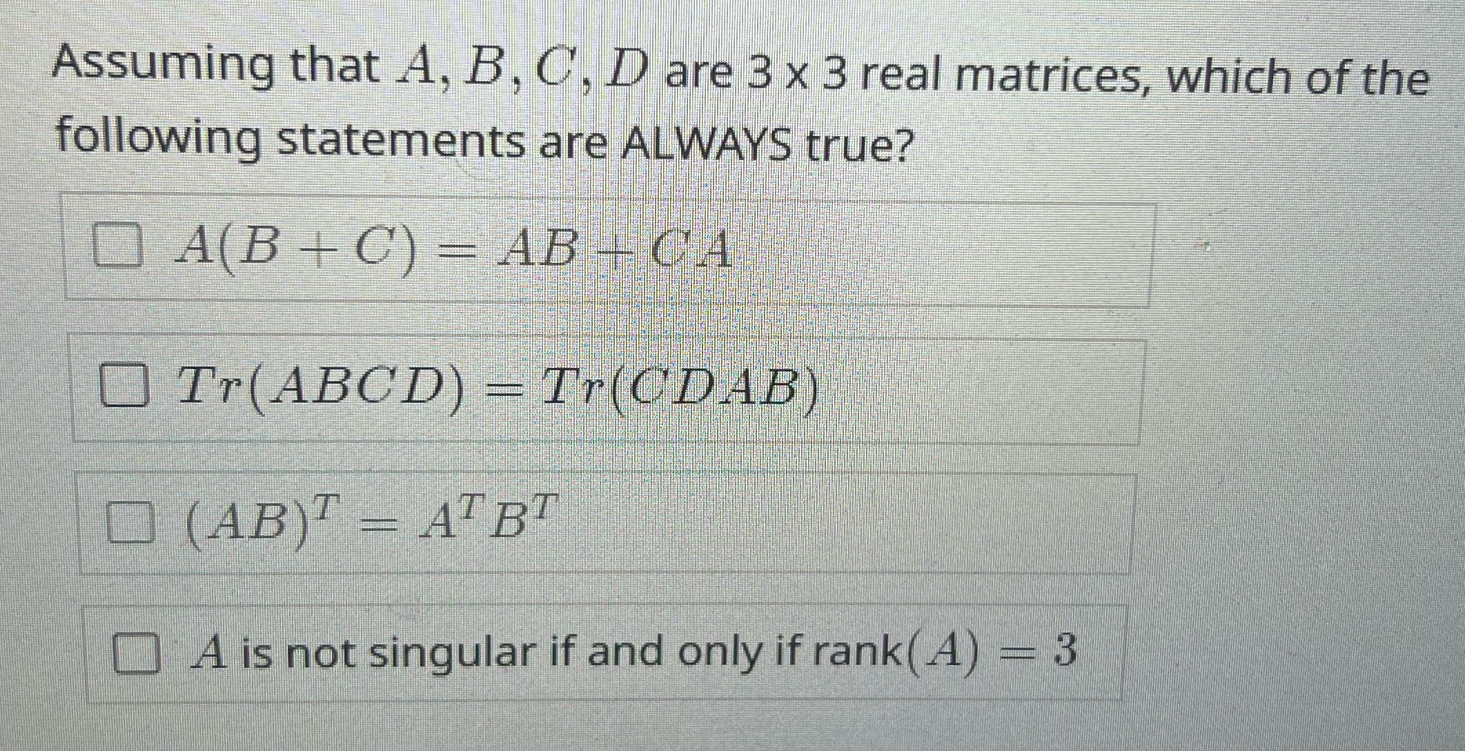 Assuming that A, B, C, D are 3 x 3 real matrices,