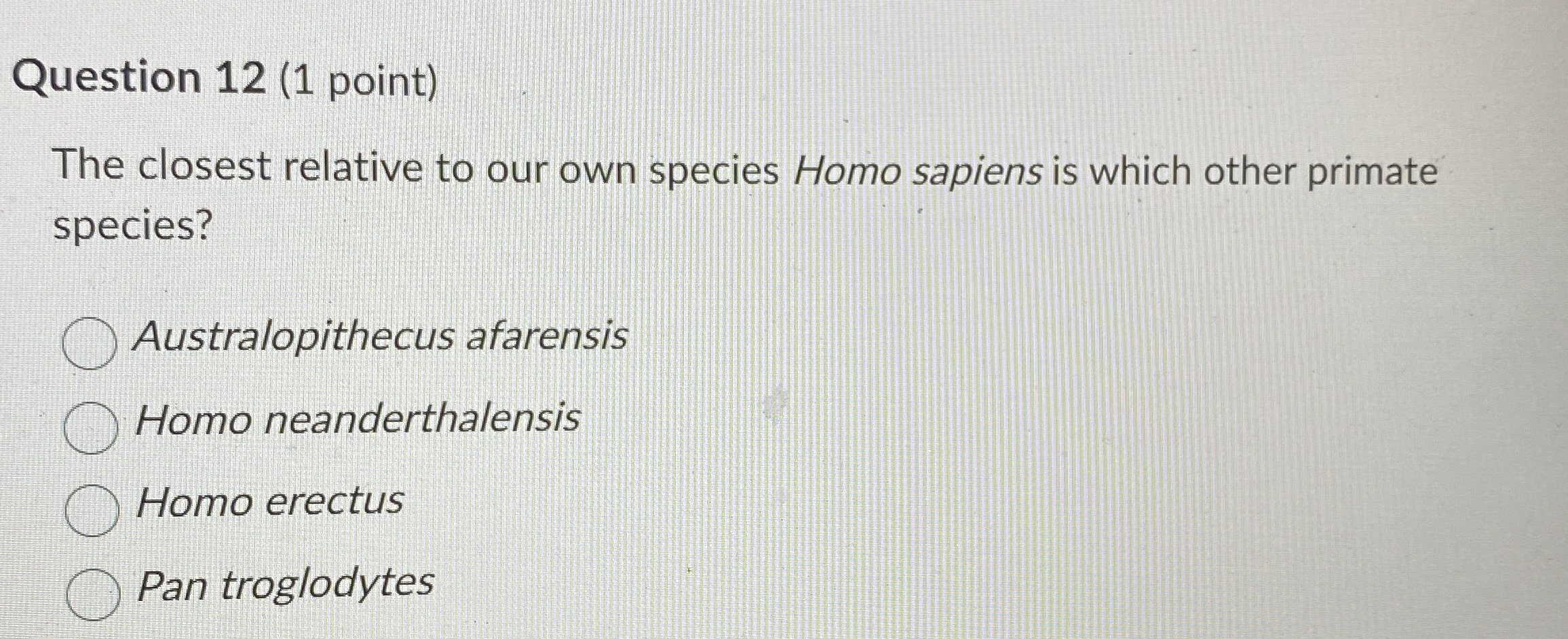 Question 1 2 ( 1 point ) The closest relative to
