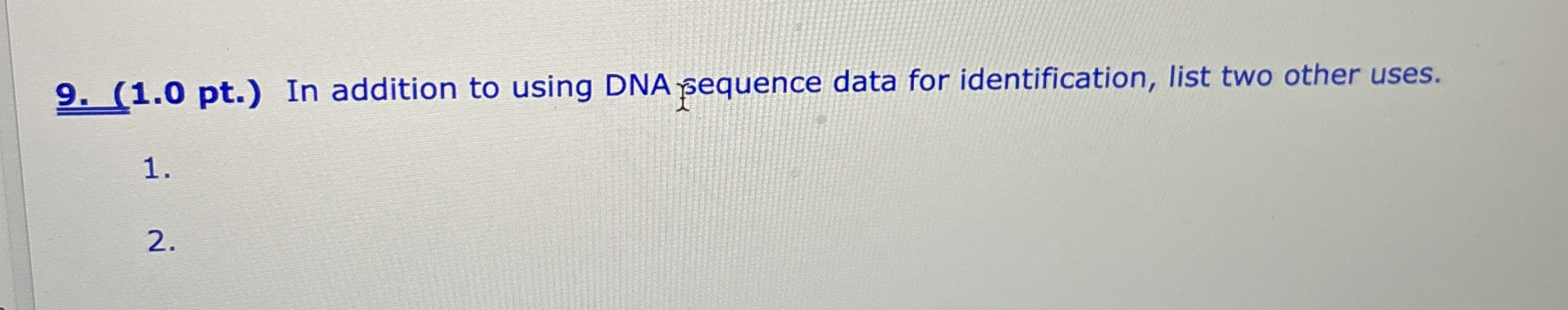 ( 1 . 0 pt . ) In addition to using DNA sequence