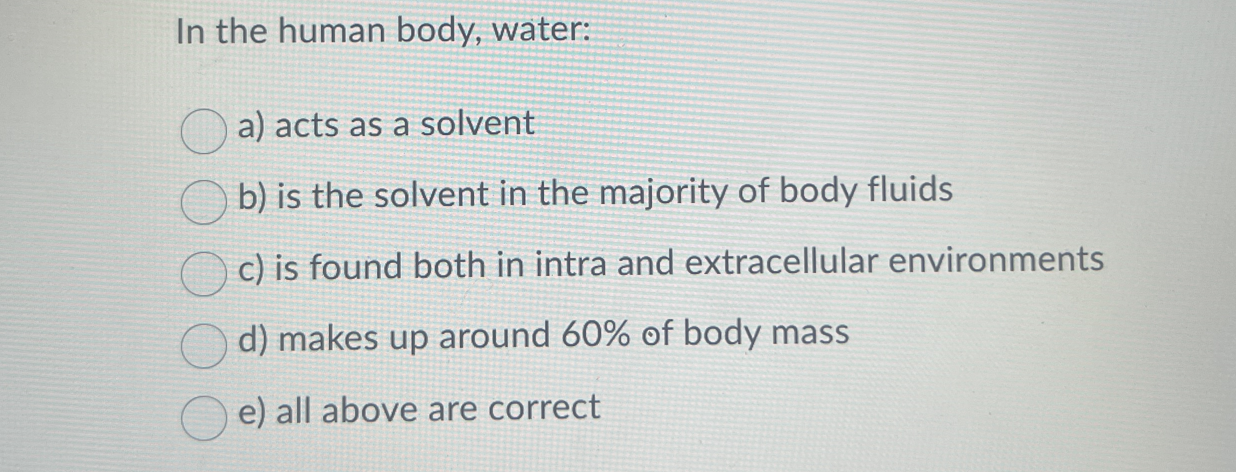 In the human body, water: a ) acts as a solvent b