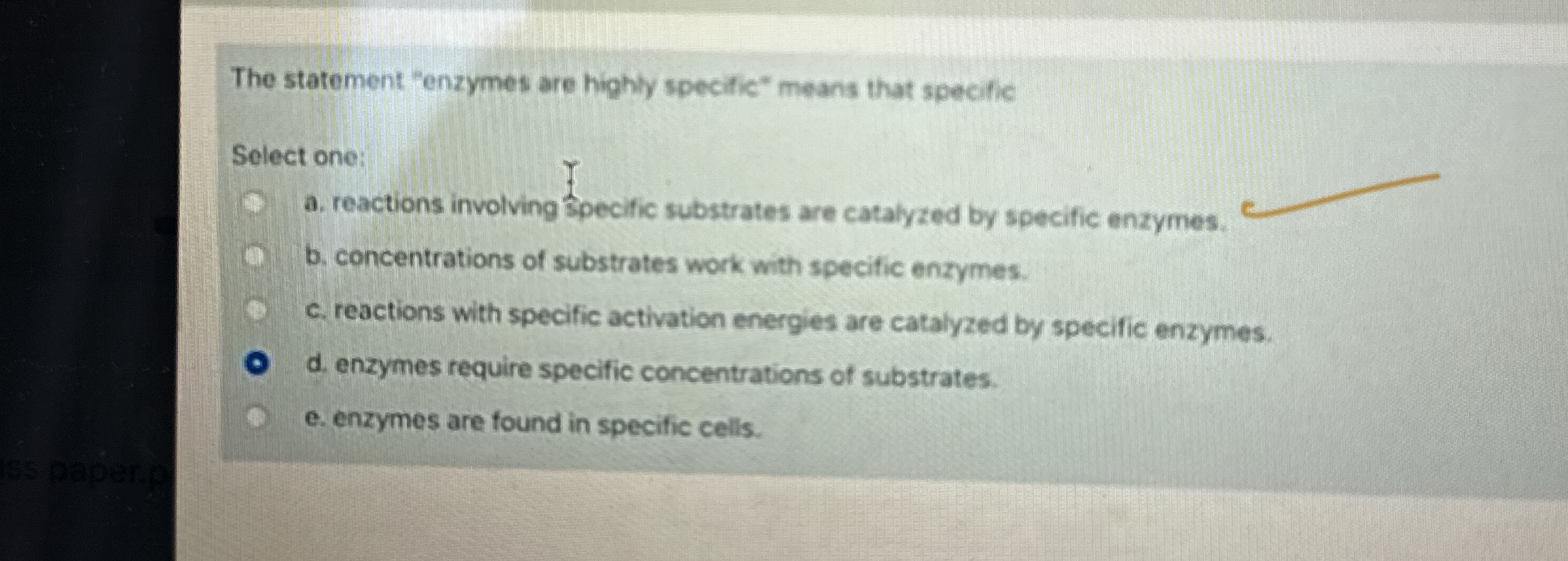 The statement "enzymes are highly specific" means