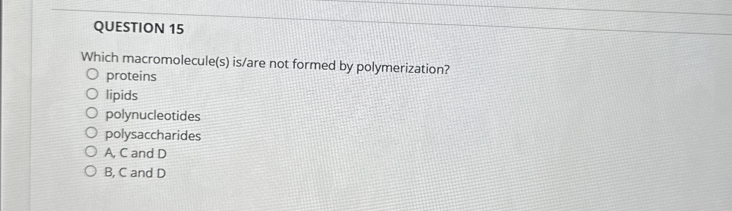 QUESTION 1 5 Which macromolecule ( s ) is / are