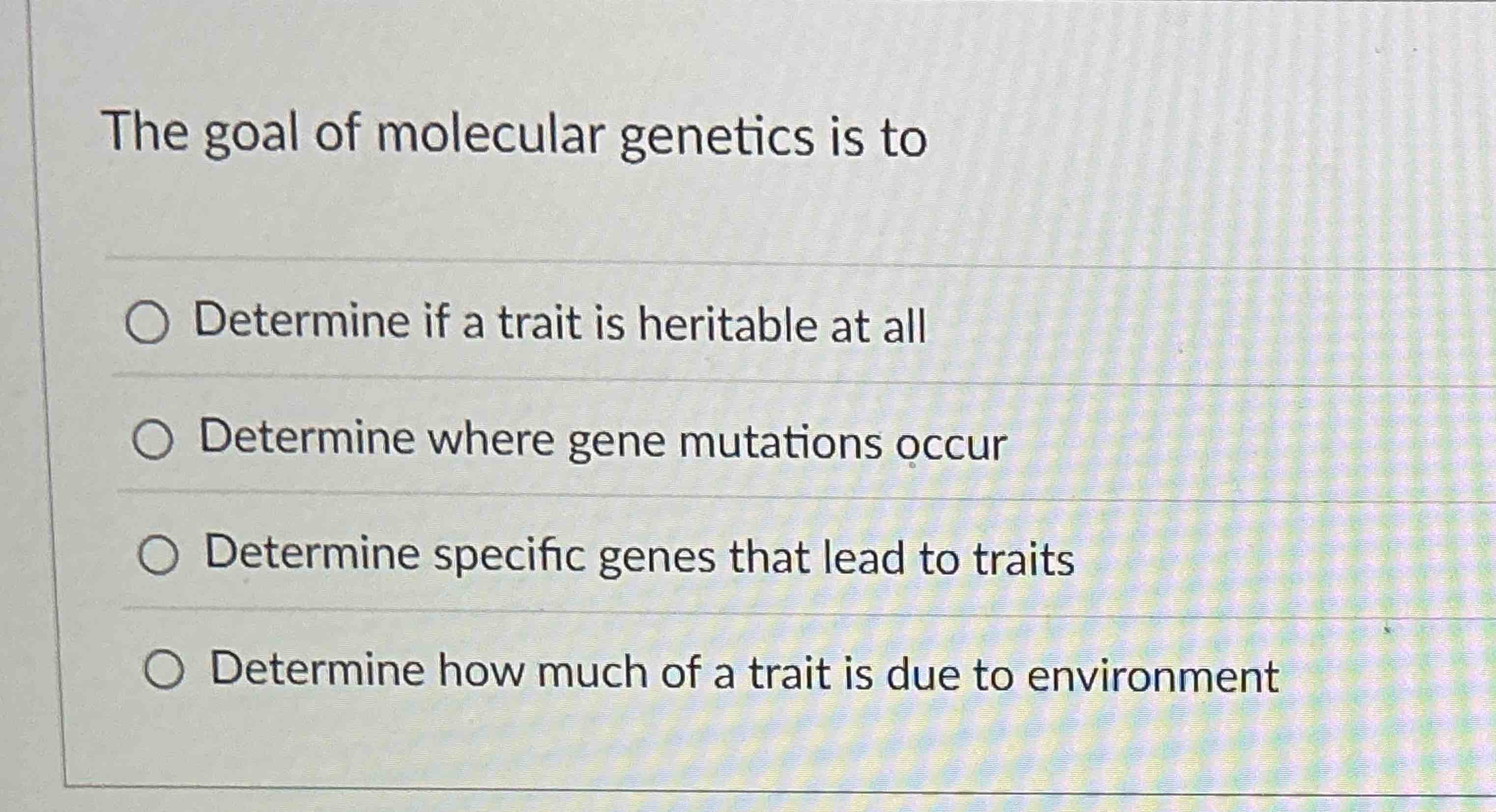 The goal of molecular genetics is toDetermine if