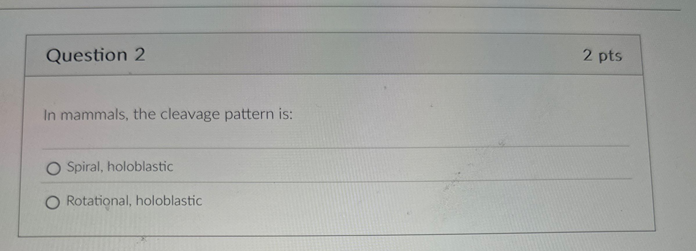 Question 2 2 pts In mammals, the cleavage pattern