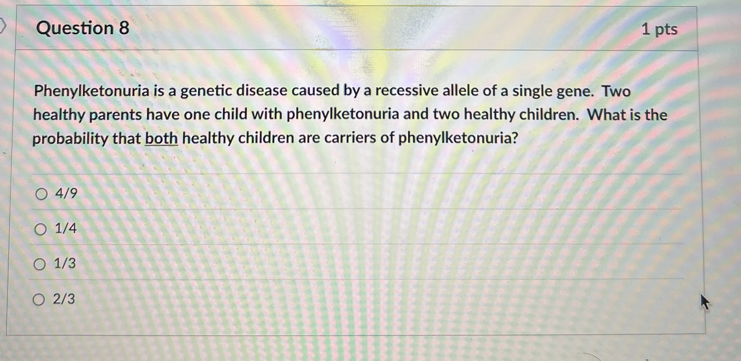 Question 8 1 pts Phenylketonuria is a genetic