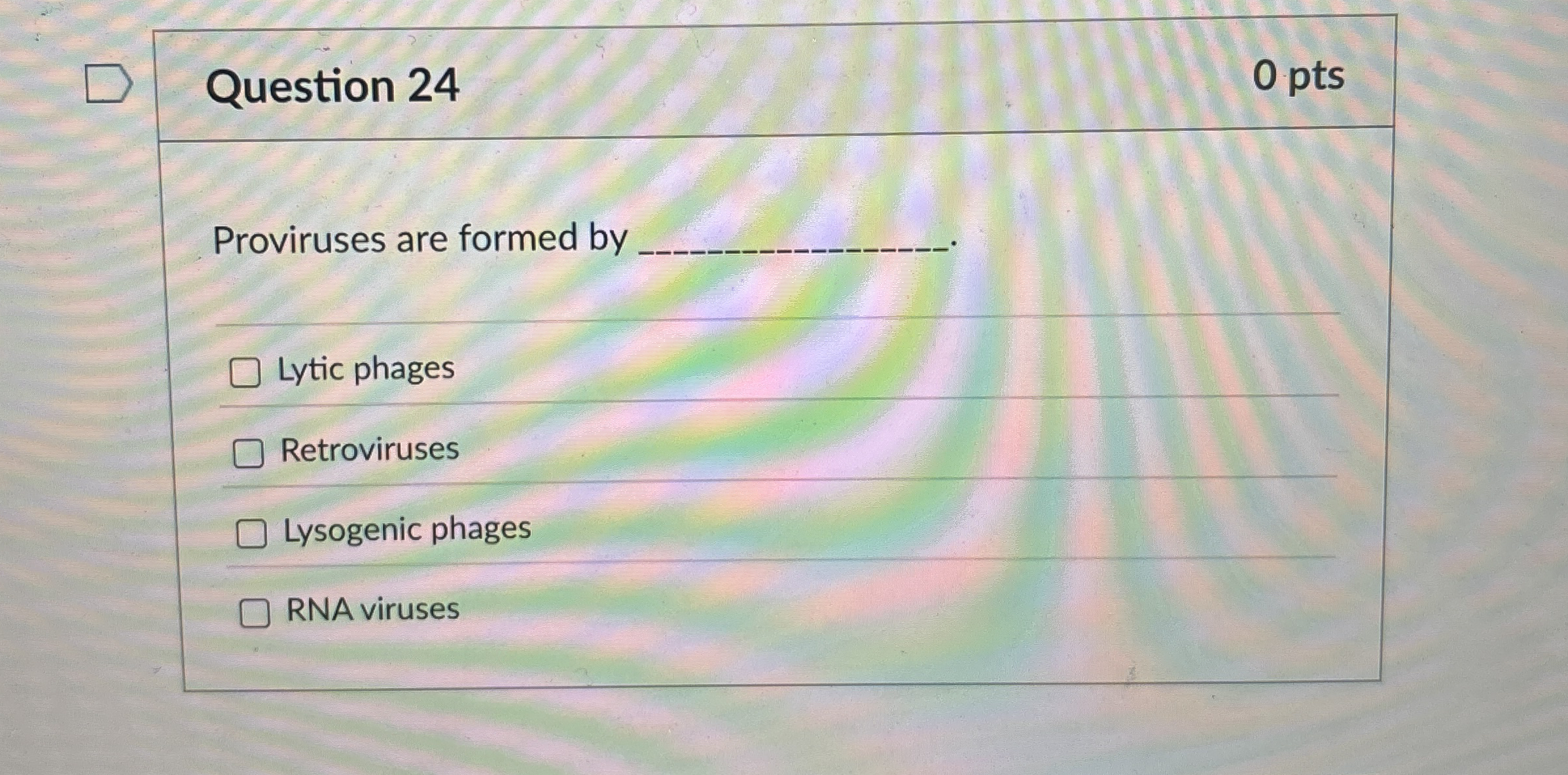 Question 2 4 0 pts Proviruses are formed by q ,