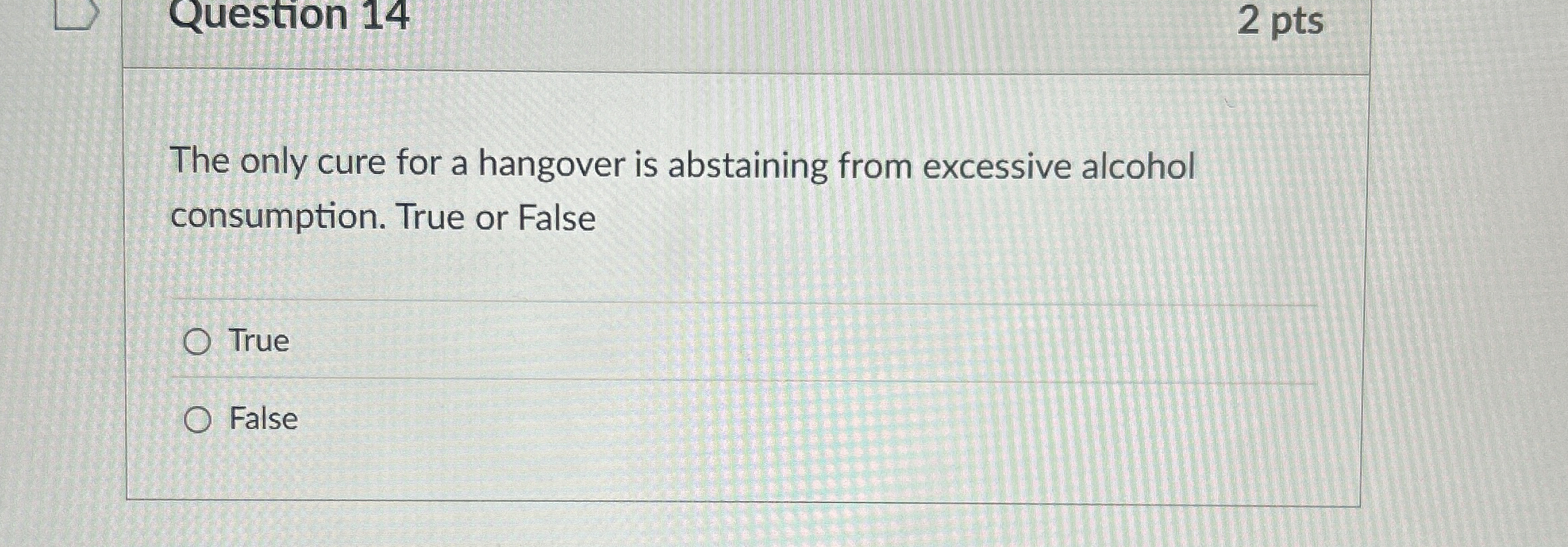 Question 1 4 2 pts The only cure for a hangover