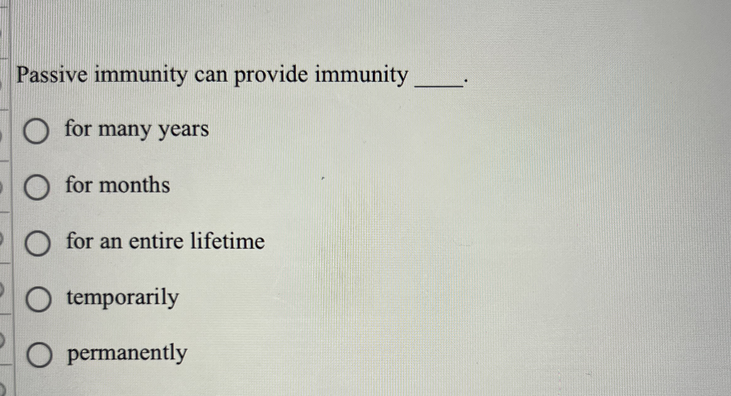 Passive immunity can provide immunity for many