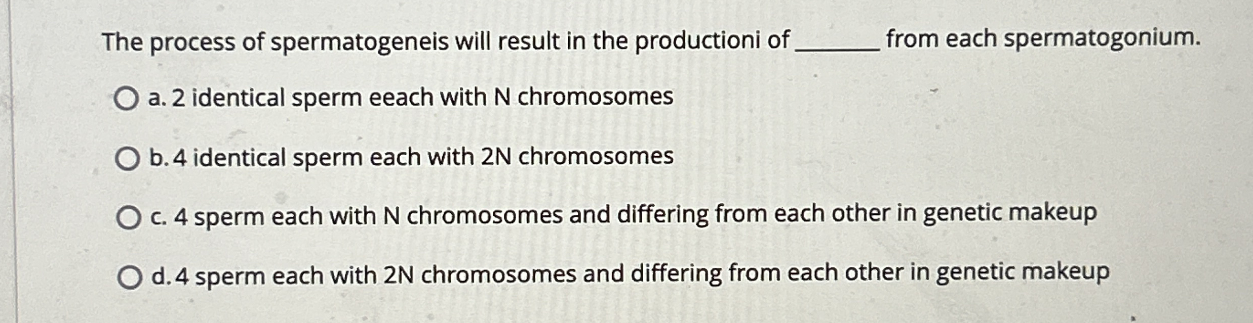 The process of spermatogeneis will result in the