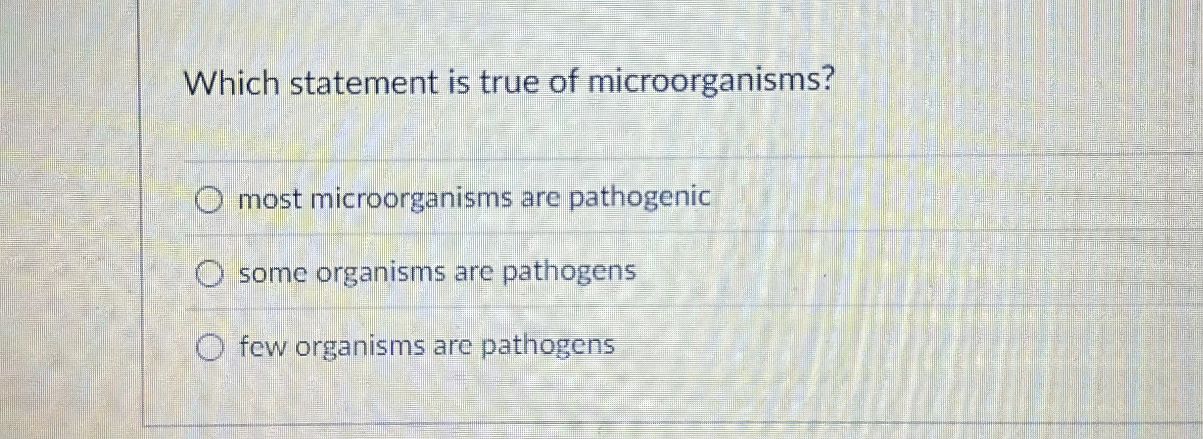 Which statement is true of microorganisms? most
