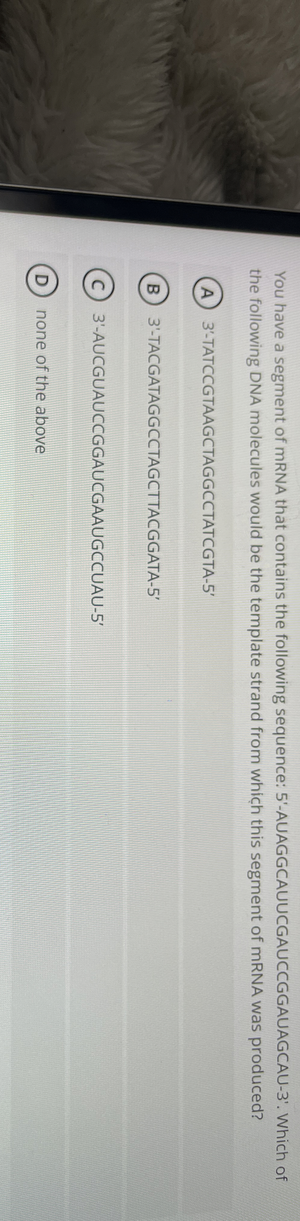 You have a segment of mRNA that contains the
