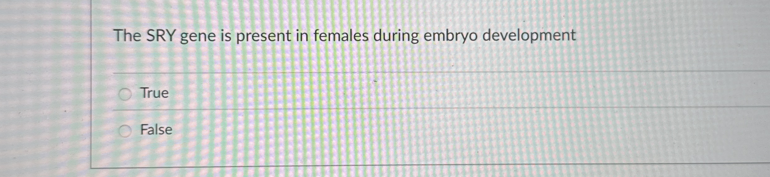 The SRY gene is present in females during embryo