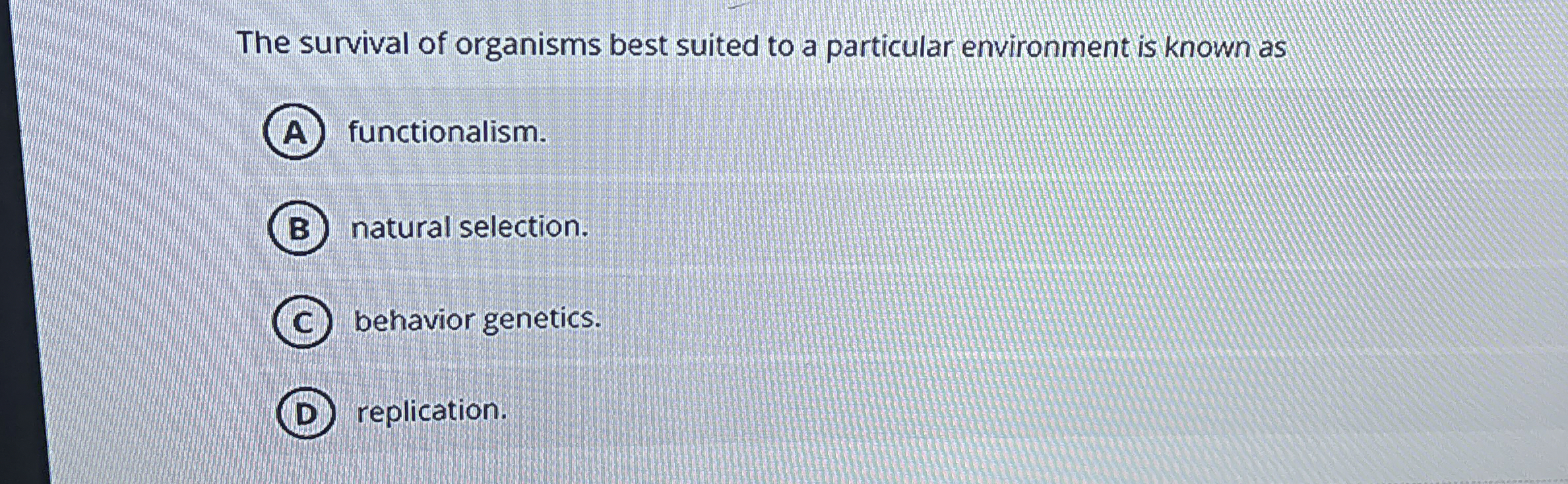 The survival of organisms best suited to a