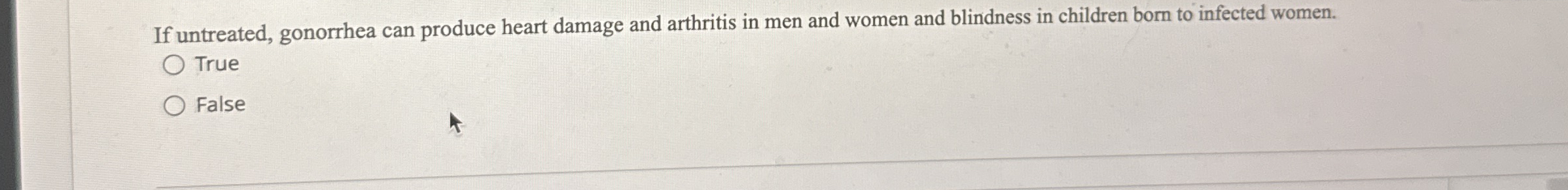 If untreated, gonorrhea can produce heart damage