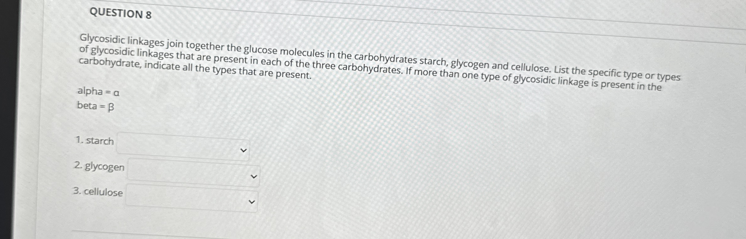 QUESTION 8 Glycosidic linkages join together the