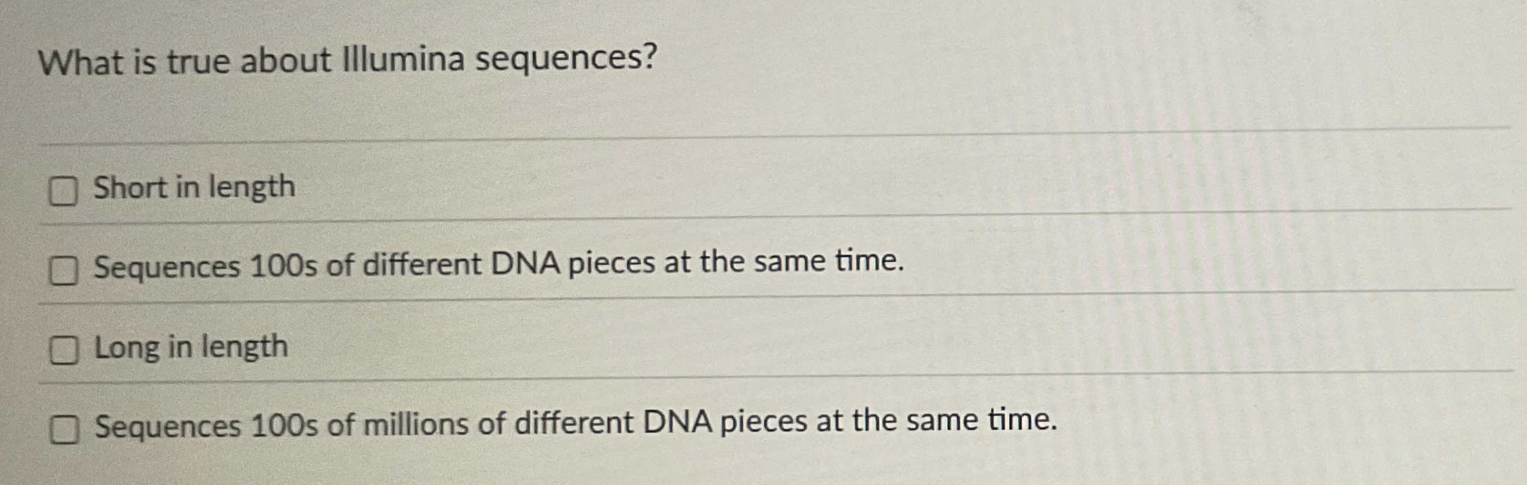 What is true about Illumina sequences? Short in