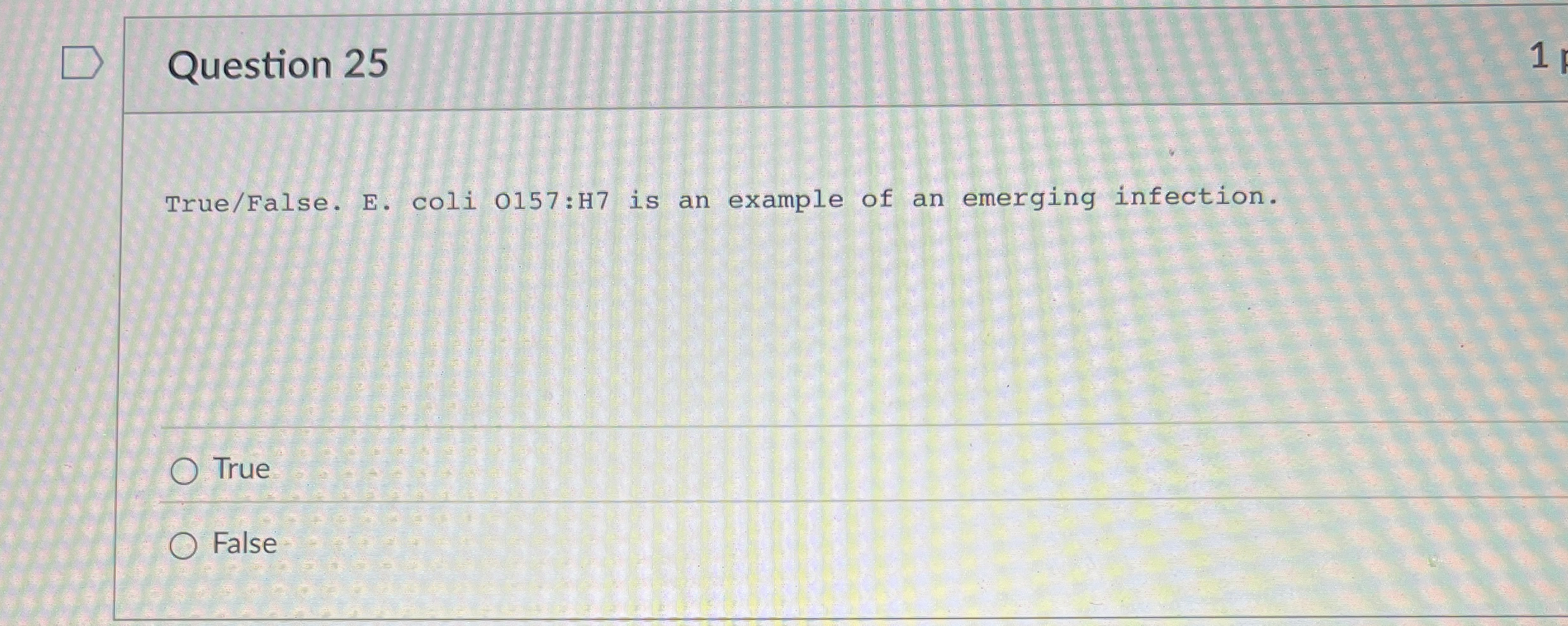 Question 2 5 True / False . E . coli 0 1 5 7 :H 7