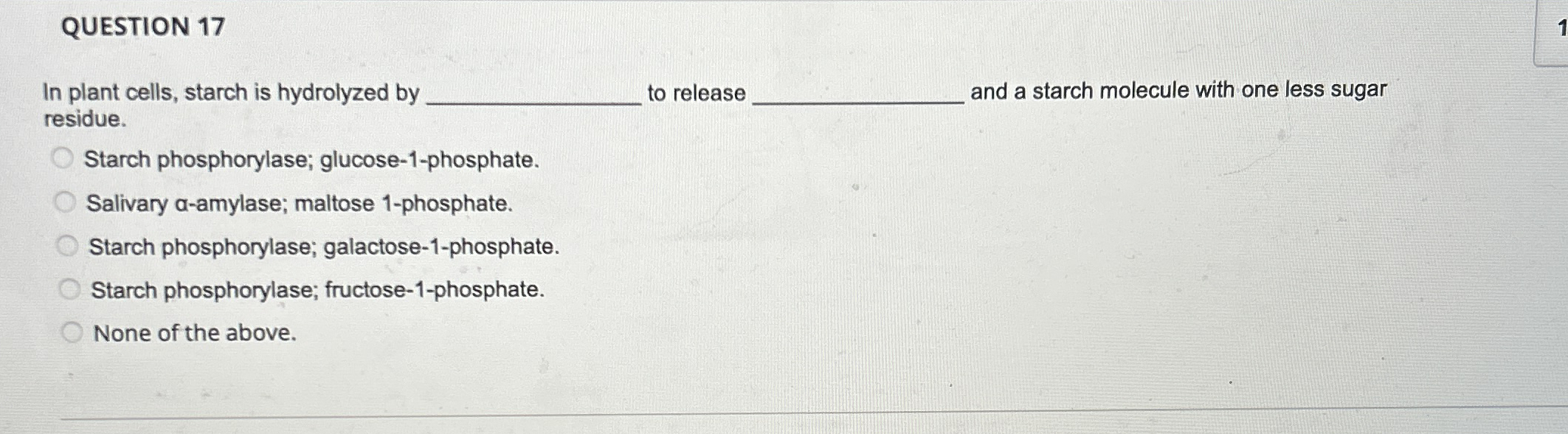 QUESTION 1 7 In plant cells, starch is hydrolyzed