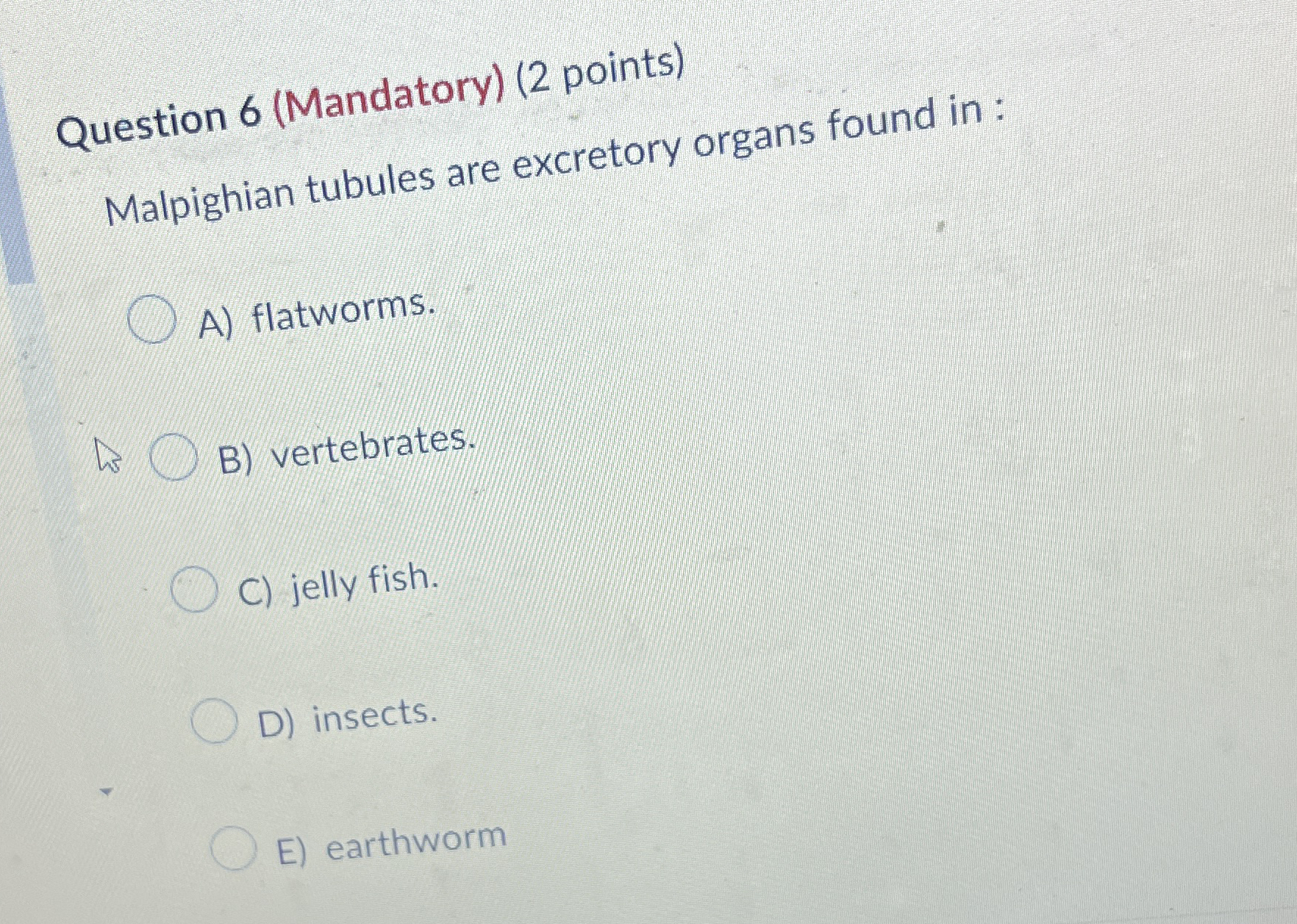 Question 6 ( Mandatory ) ( 2 points ) Malpighian