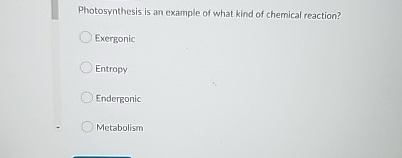 Photosynthesis is an example of what kind of