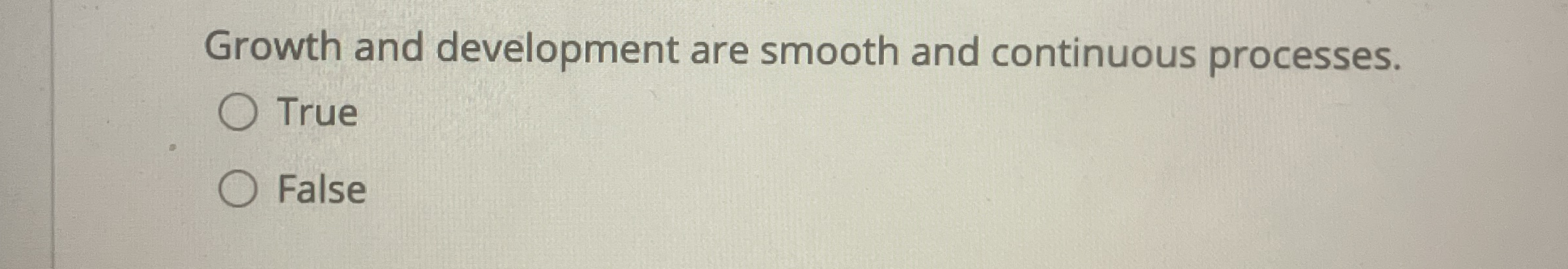 Growth and development are smooth and continuous