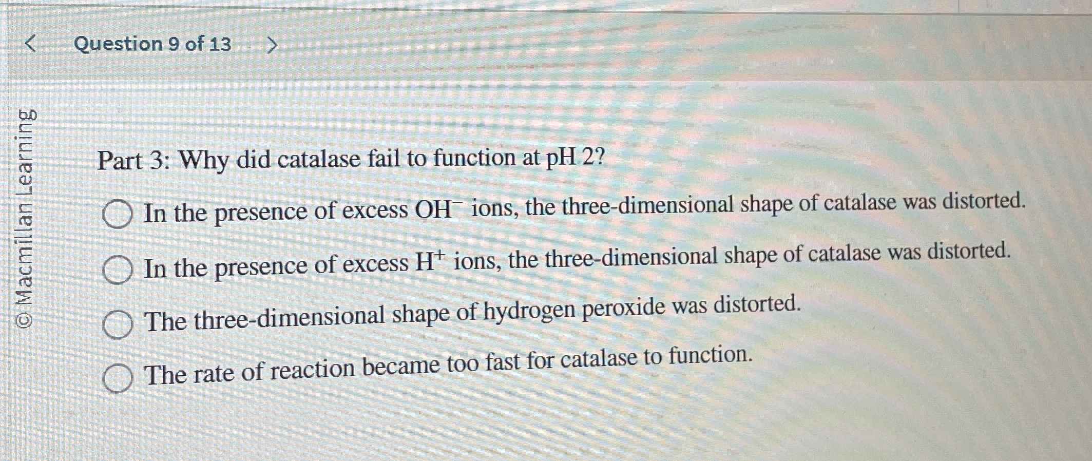 Question 9 of 1 3 Part 3 : Why did catalase fail