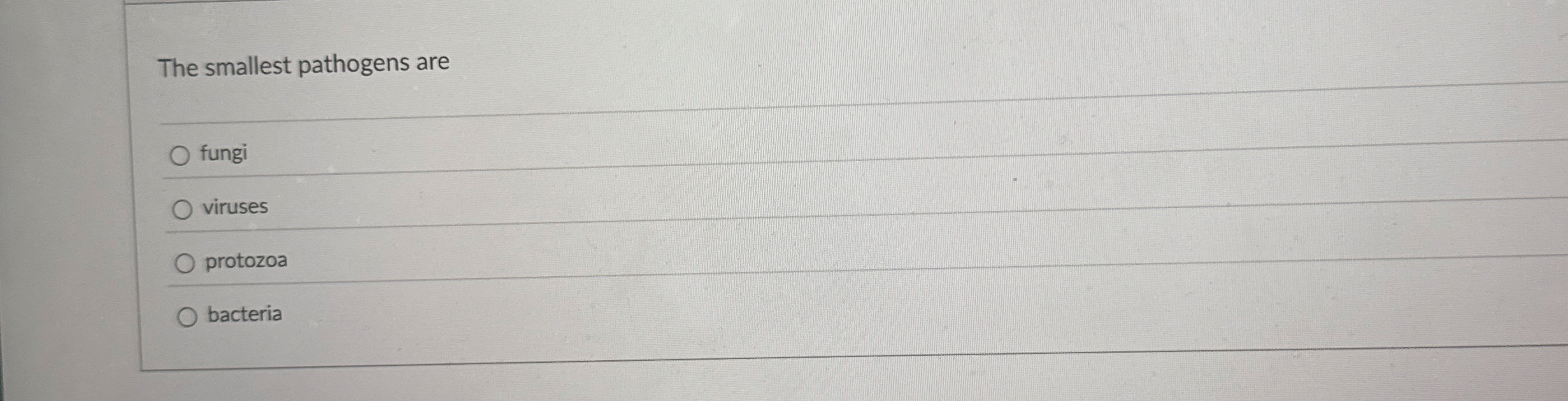 The smallest pathogens are fungi viruses protozoa