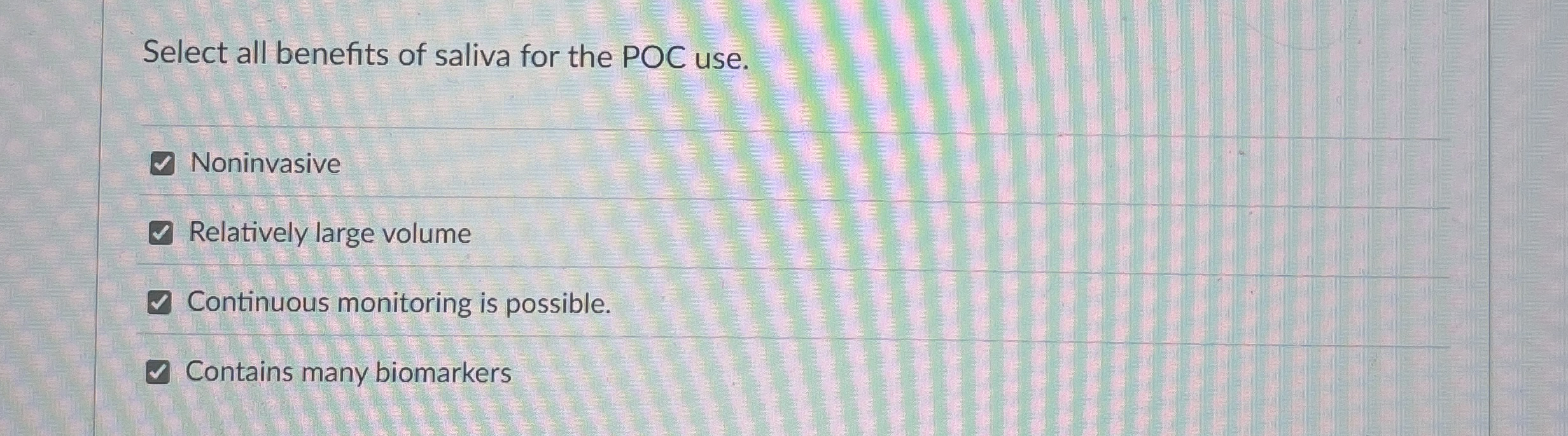 Select all benefits of saliva for the POC use.