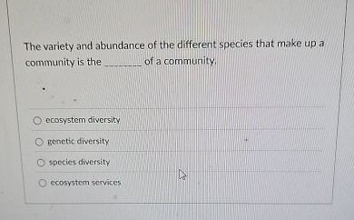 The variety and abundance of the different