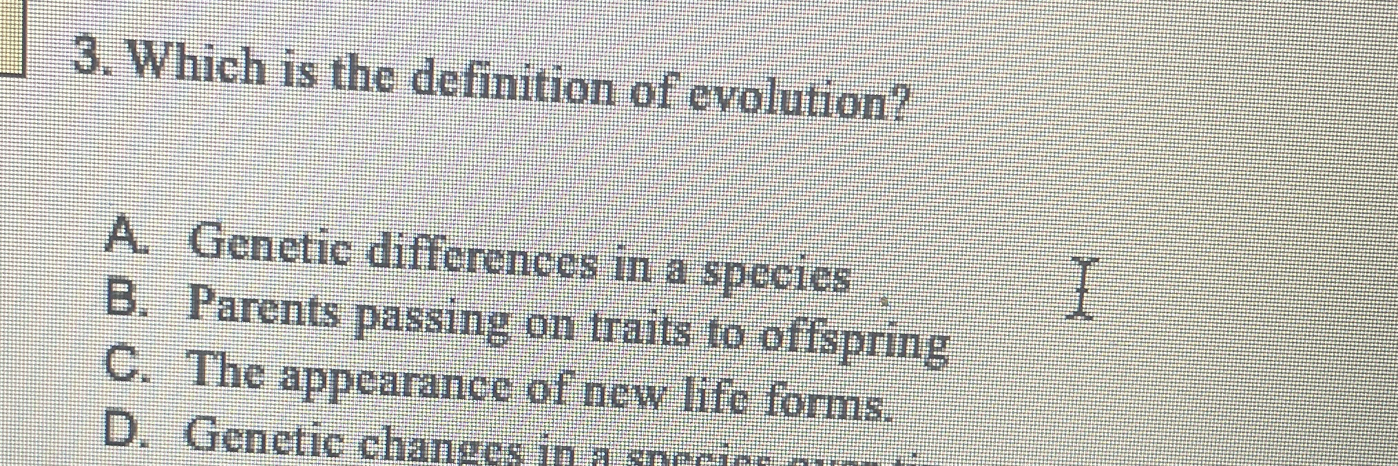 Which is the definition of evolution? A . Genetic