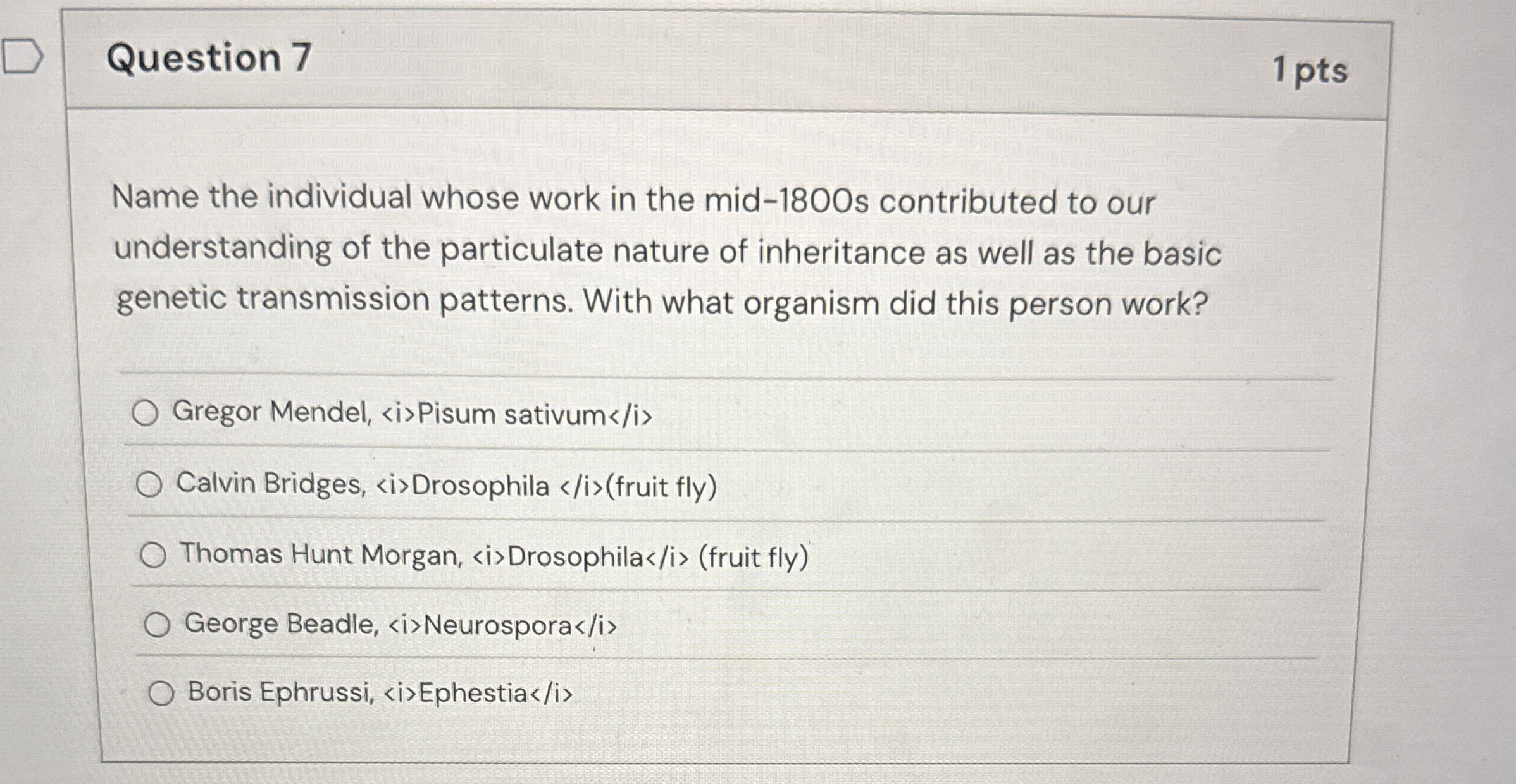 Question 7 1 pts Name the individual whose work