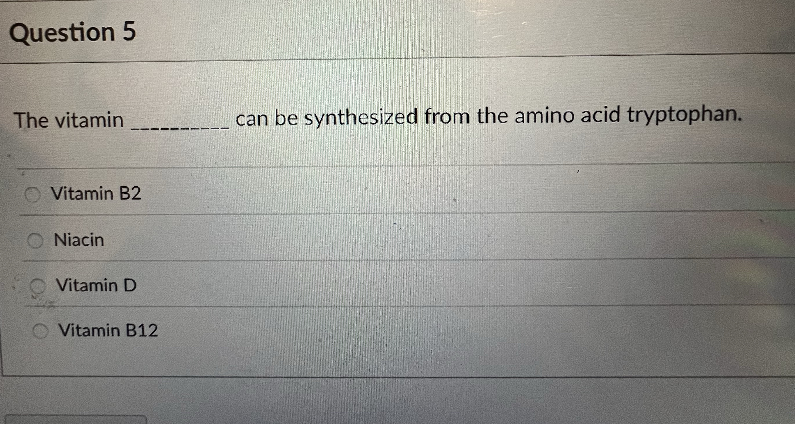 Question 5 The vitamin can be synthesized from