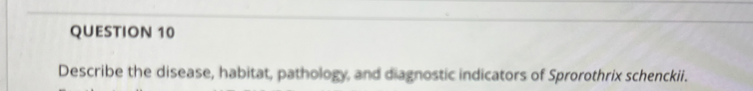 QUESTION 1 0 Describe the disease, habitat,