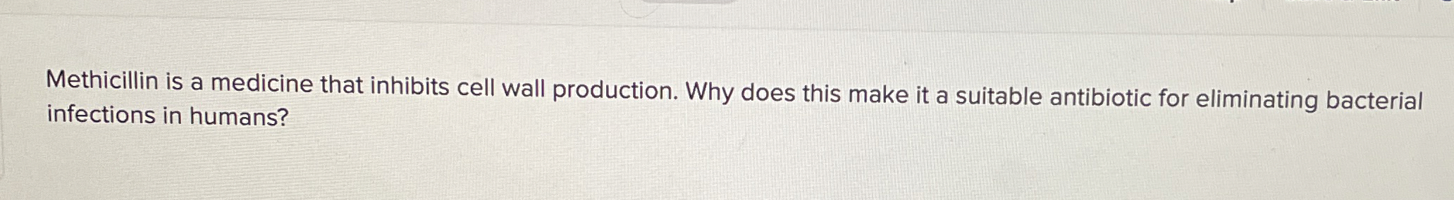 Methicillin is a medicine that inhibits cell wall