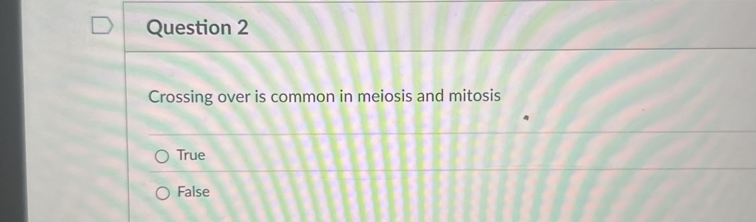 Question 2 Crossing over is common in meiosis and