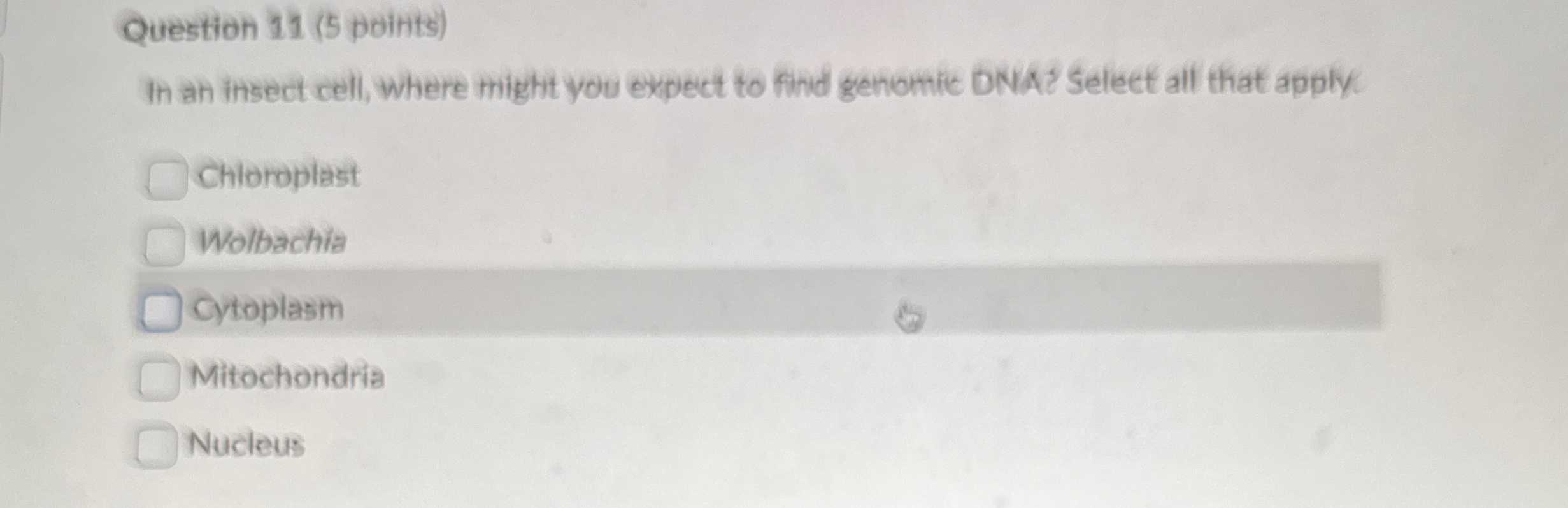 Question 1 1 ( 5 points ) In an insect cell,