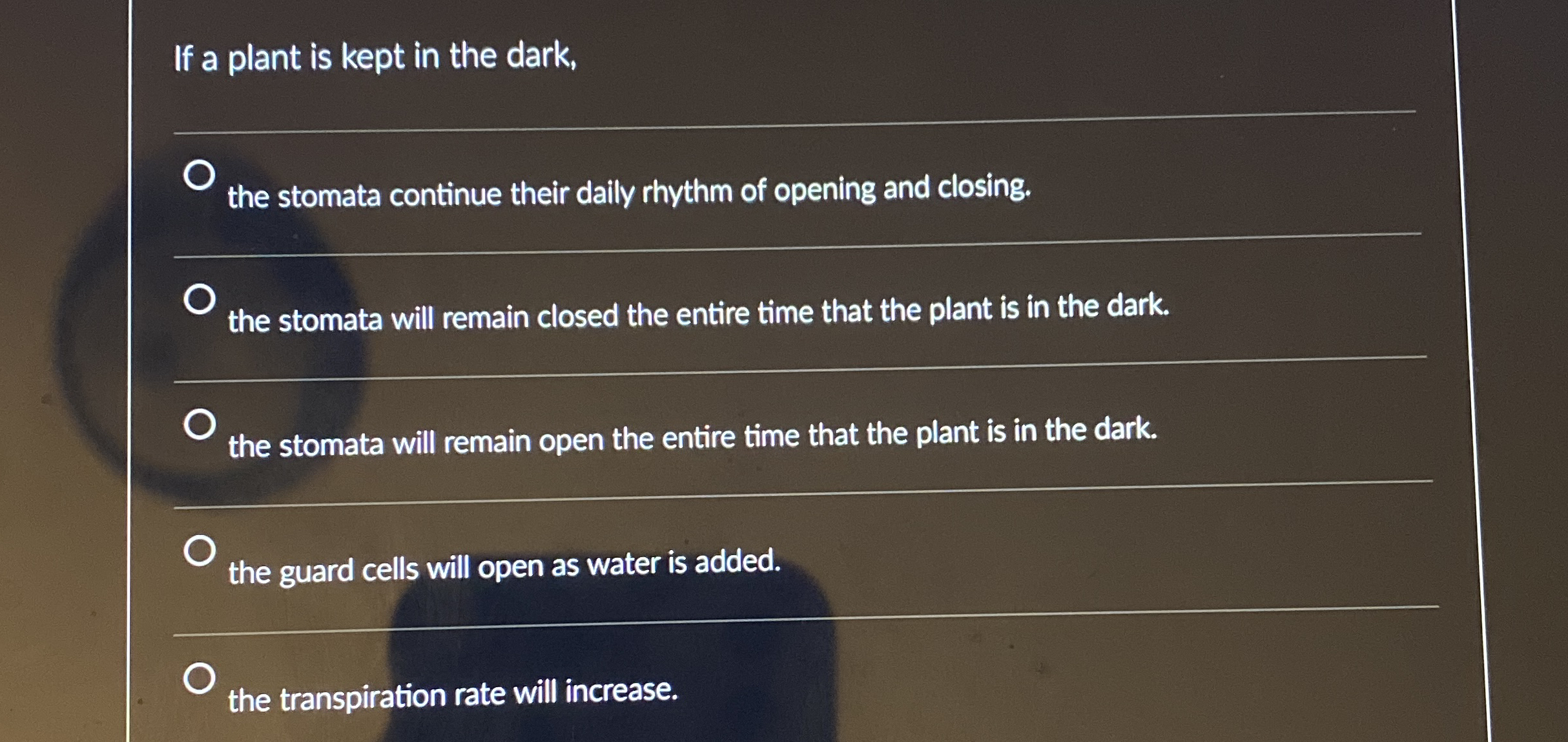 If a plant is kept in the dark, the stomata