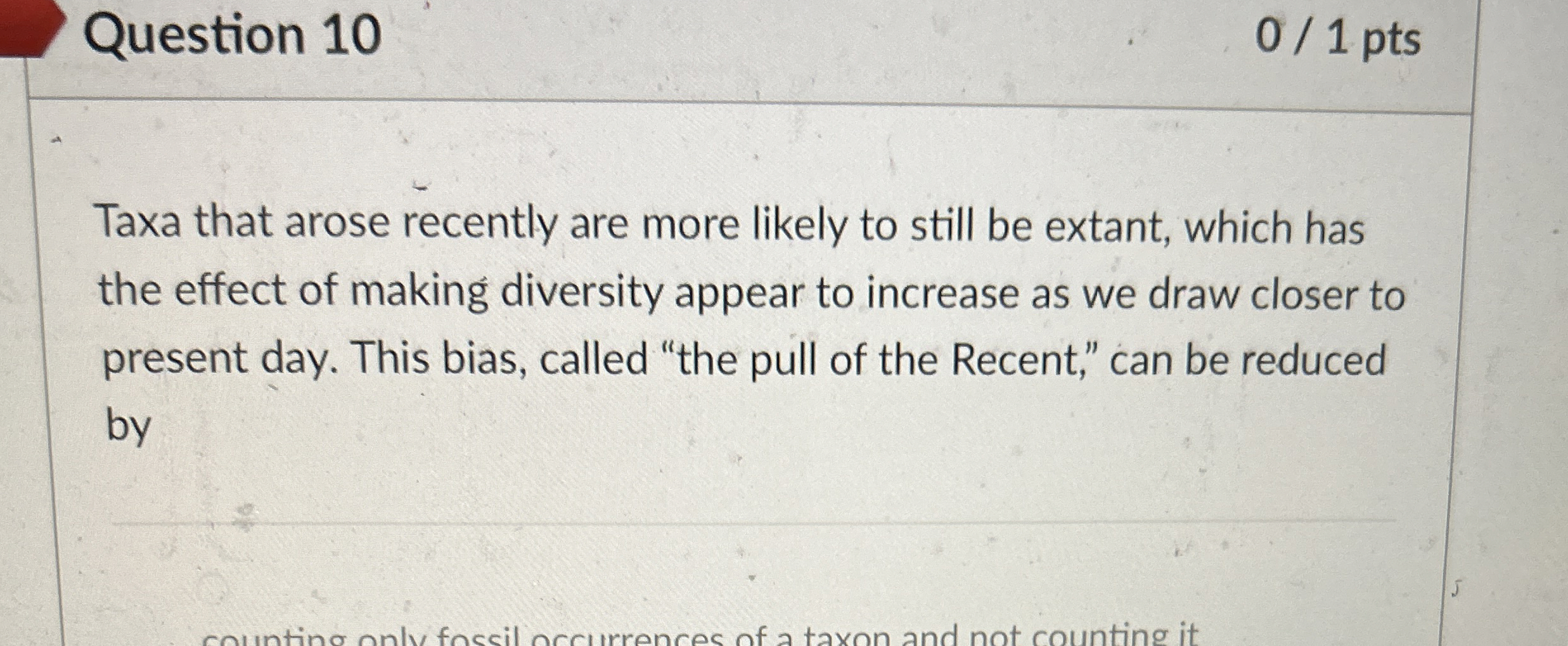 Question 1 0 0 1 pts Taxa that arose recently are