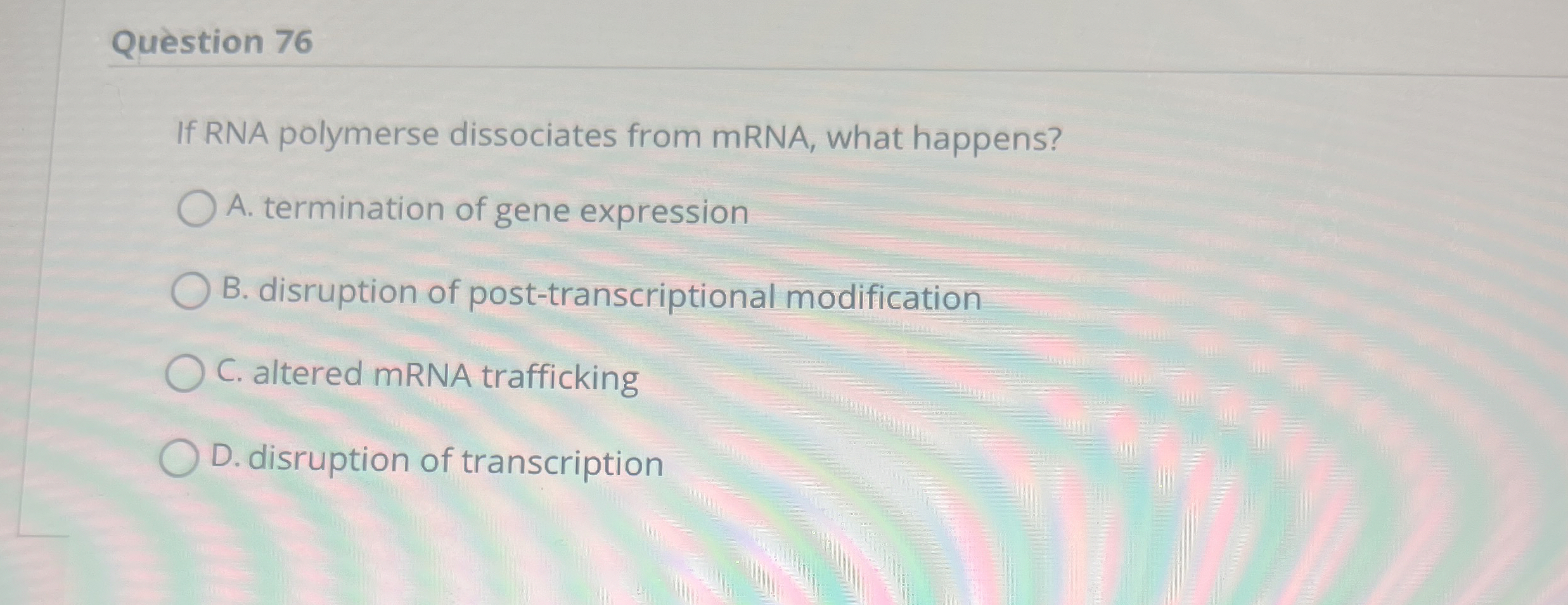 Qu stion 7 6 If RNA polymerse dissociates from