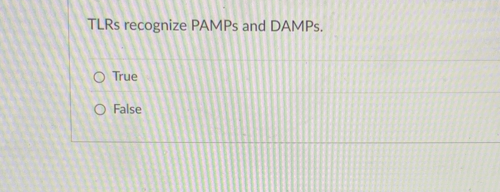 TLRs recognize PAMPs and DAMPs. True False