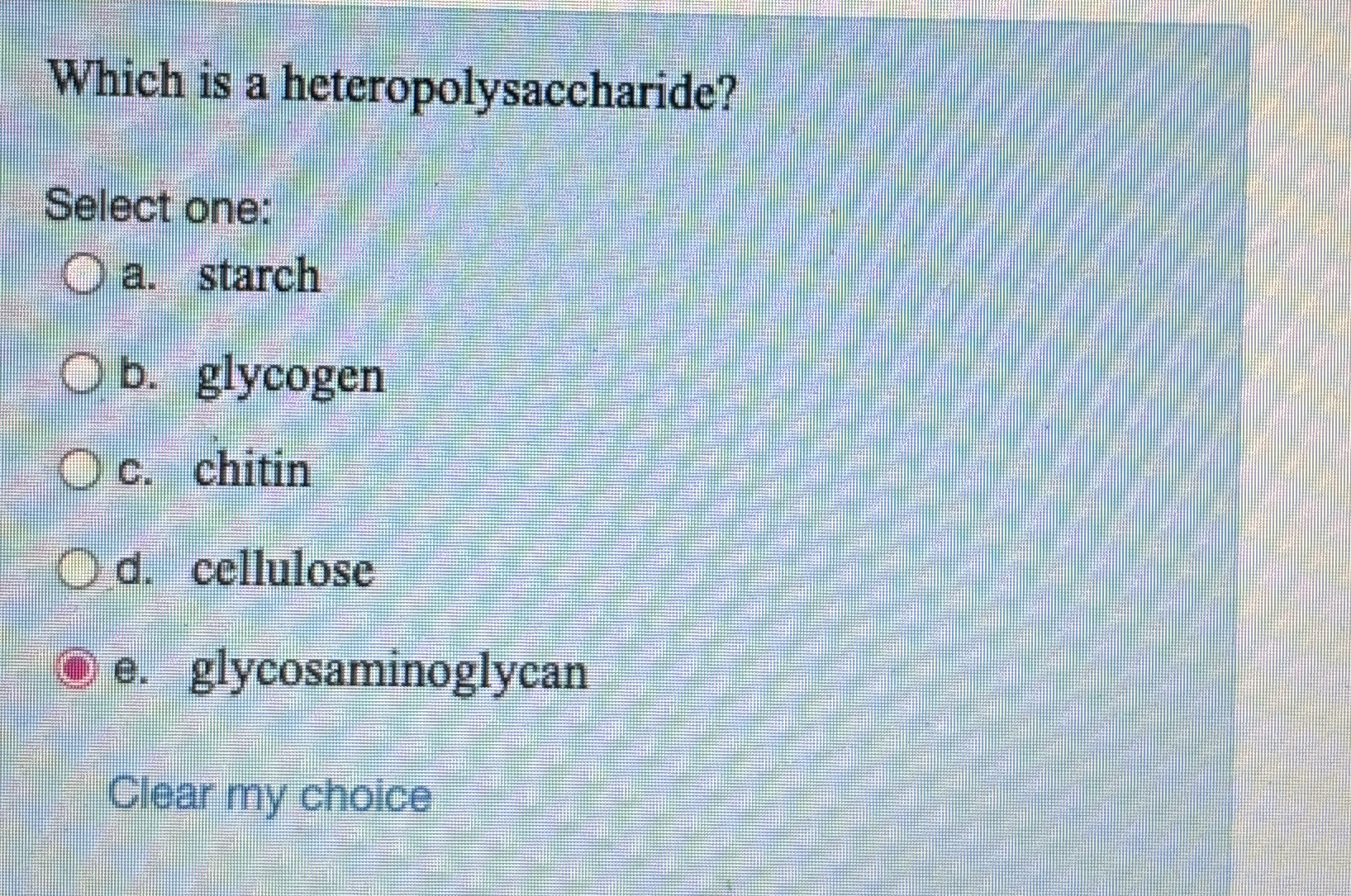 Which is a heteropolysaccharide? Select one: a .
