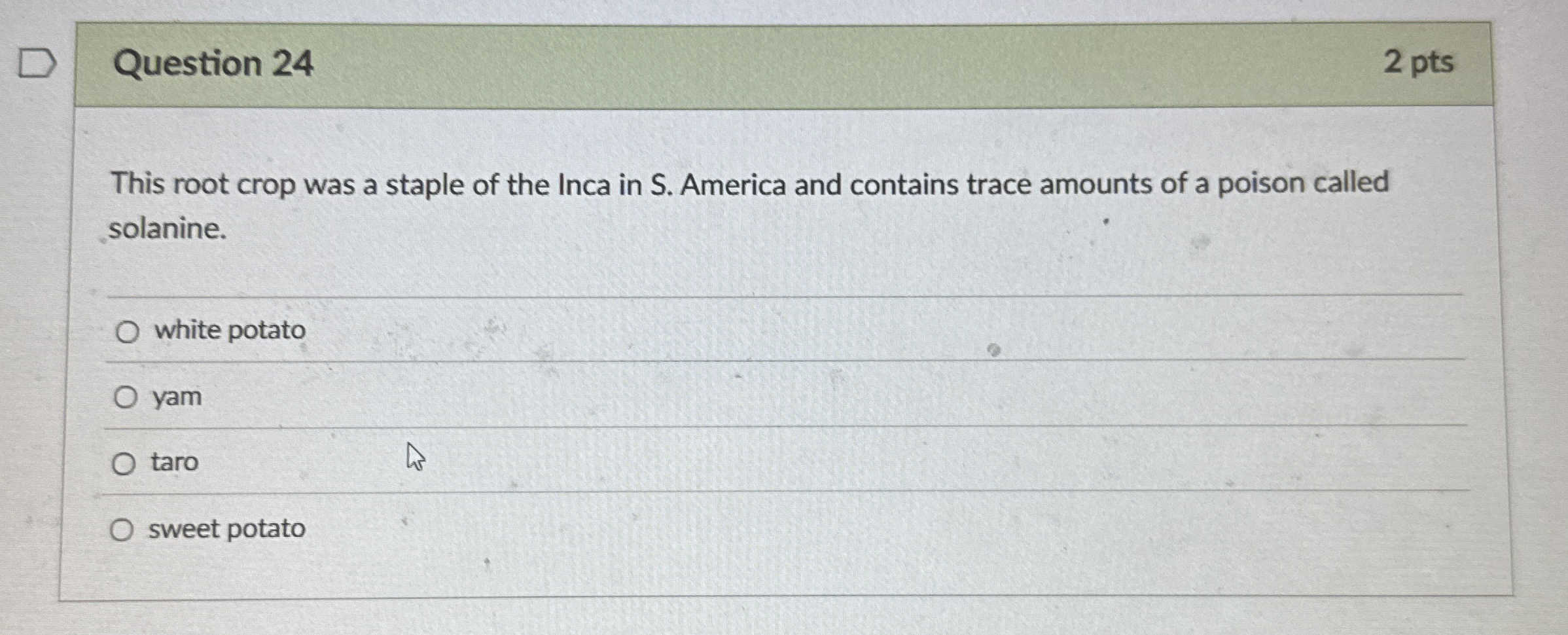 Question 2 4 2 pts This root crop was a staple of