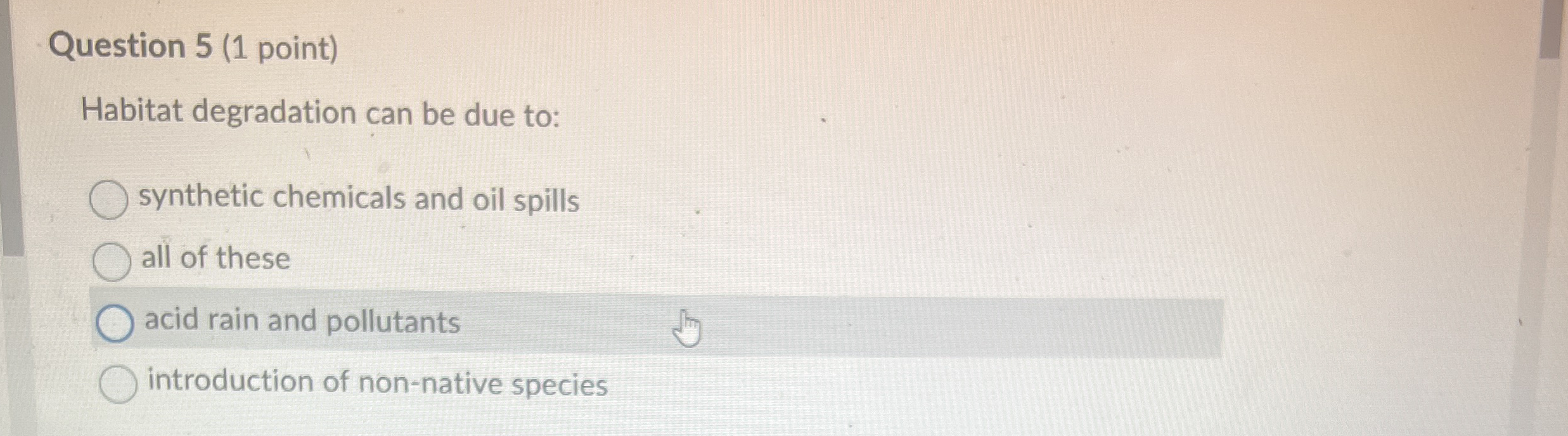 Question 5 ( 1 point ) Habitat degradation can be