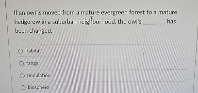 If an owl is moved from a mature evergreen forest