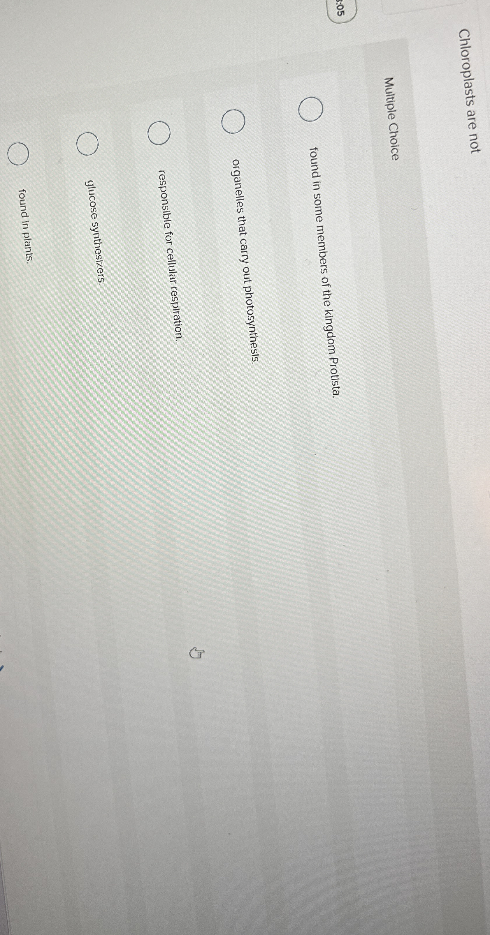 Chloroplasts are not Multiple Choice 3 : 0 5