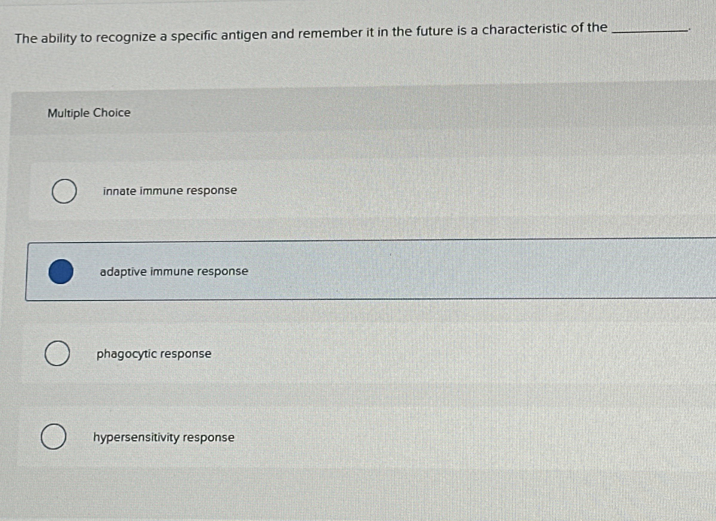 The ability to recognize a specific antigen and