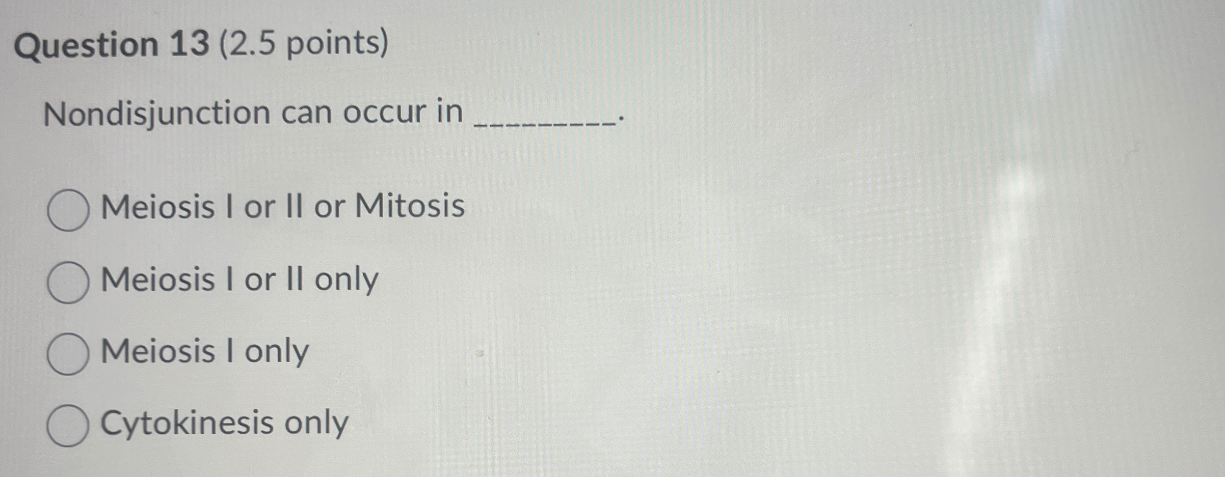 Question 1 3 ( 2 . 5 points ) Nondisjunction can