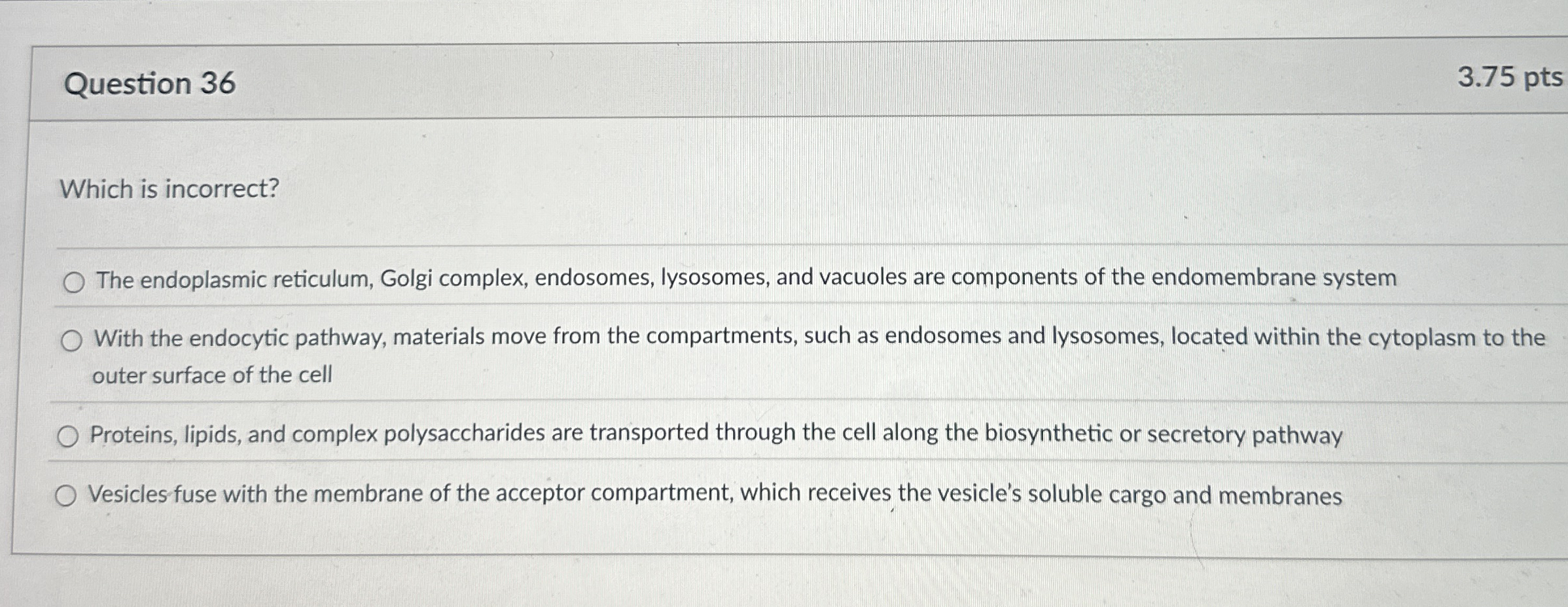 Question 3 6 3 . 7 5 pts Which is incorrect? The